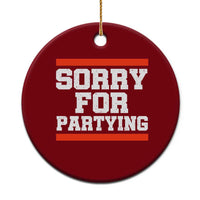 Sorry For Partying Ceramic Ornament Funny Present - Wonder Print Shop