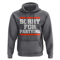 Sorry For Partying Hoodie Funny Present - Wonder Print Shop