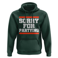 Sorry For Partying Hoodie Funny Present - Wonder Print Shop