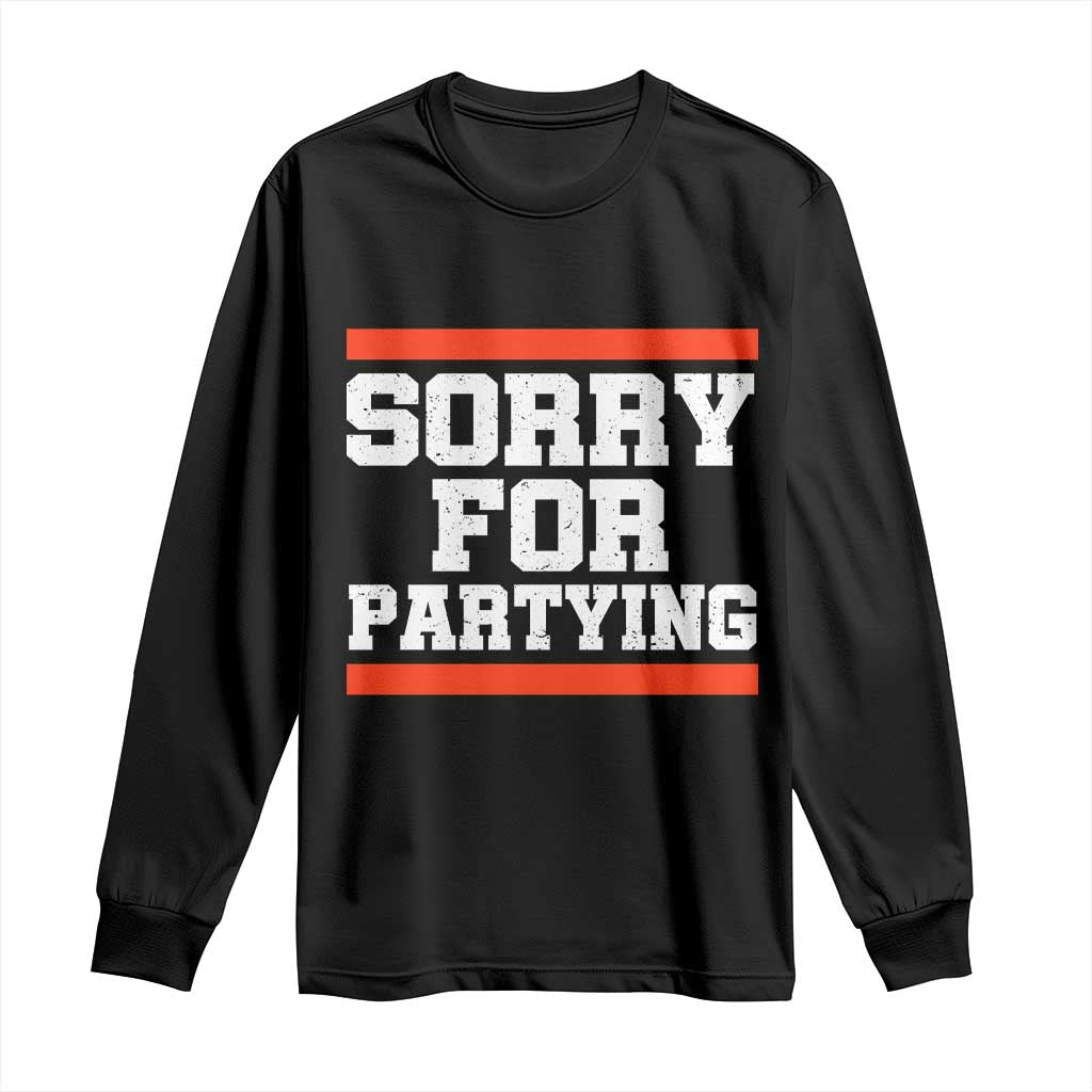 Sorry For Partying Long Sleeve Shirt Funny Present - Wonder Print Shop