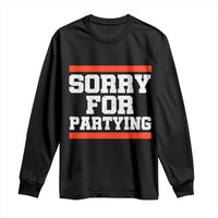 Sorry For Partying Long Sleeve Shirt Funny Present - Wonder Print Shop