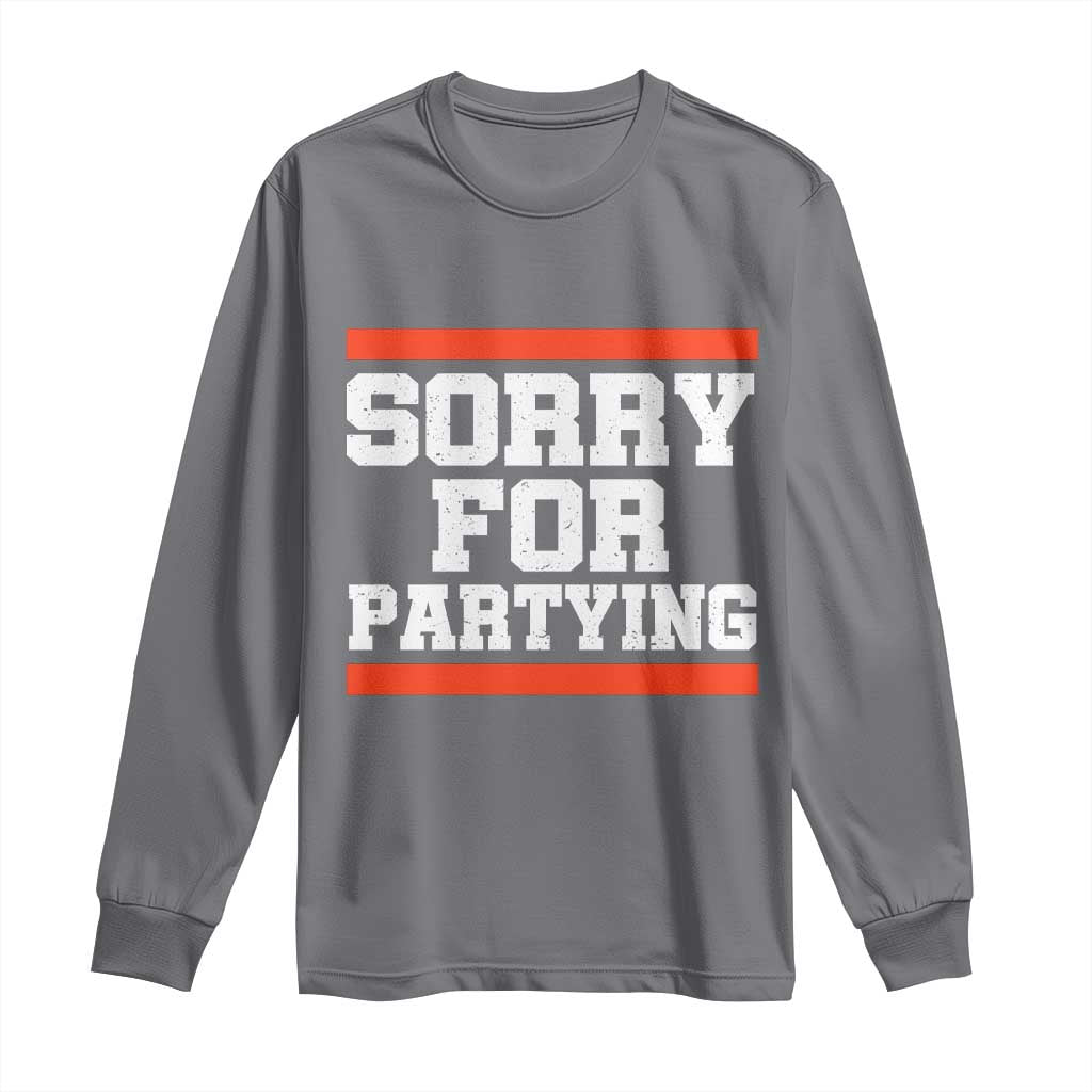 Sorry For Partying Long Sleeve Shirt Funny Present - Wonder Print Shop