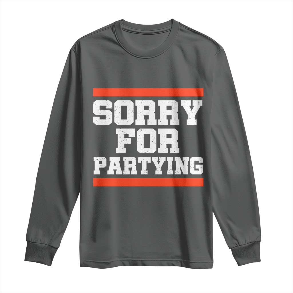 Sorry For Partying Long Sleeve Shirt Funny Present - Wonder Print Shop