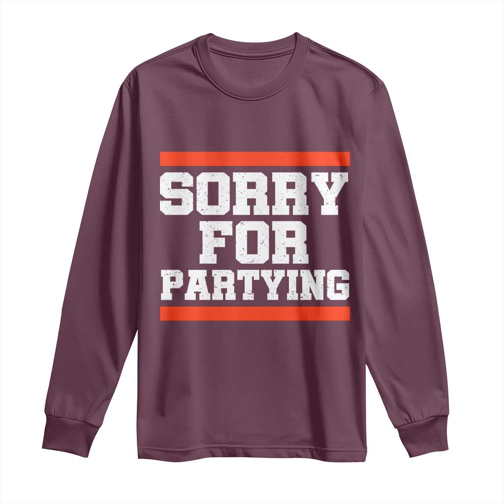 Sorry For Partying Long Sleeve Shirt Funny Present - Wonder Print Shop