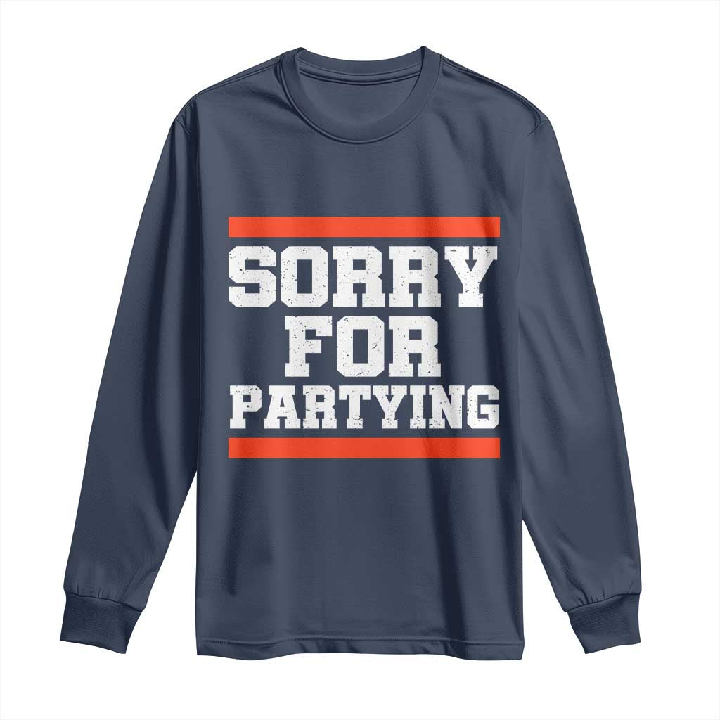 Sorry For Partying Long Sleeve Shirt Funny Present - Wonder Print Shop