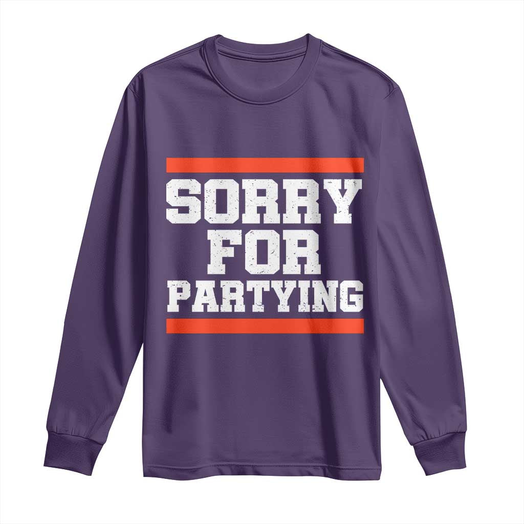 Sorry For Partying Long Sleeve Shirt Funny Present - Wonder Print Shop