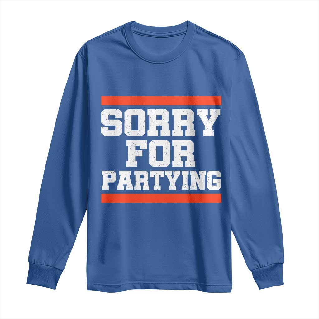 Sorry For Partying Long Sleeve Shirt Funny Present - Wonder Print Shop