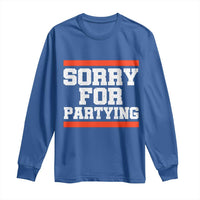 Sorry For Partying Long Sleeve Shirt Funny Present - Wonder Print Shop