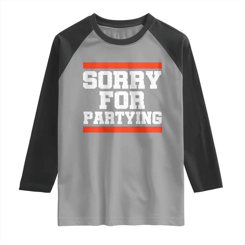 Sorry For Partying Raglan Shirt Funny Present - Wonder Print Shop