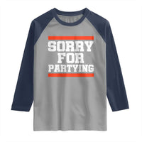 Sorry For Partying Raglan Shirt Funny Present - Wonder Print Shop