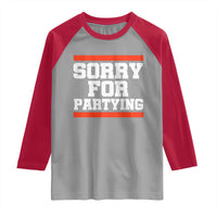 Sorry For Partying Raglan Shirt Funny Present - Wonder Print Shop