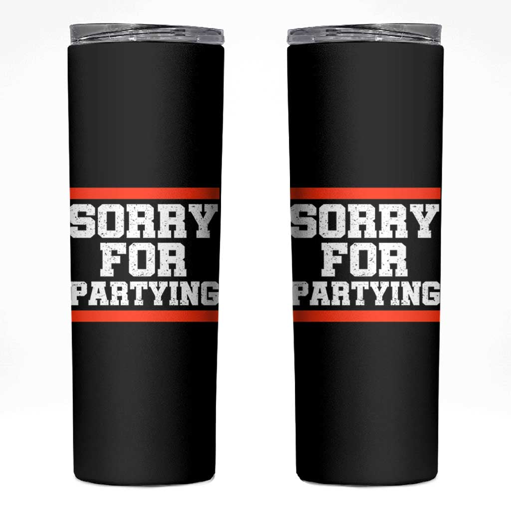 Sorry For Partying Skinny Tumbler Funny Present - Wonder Print Shop