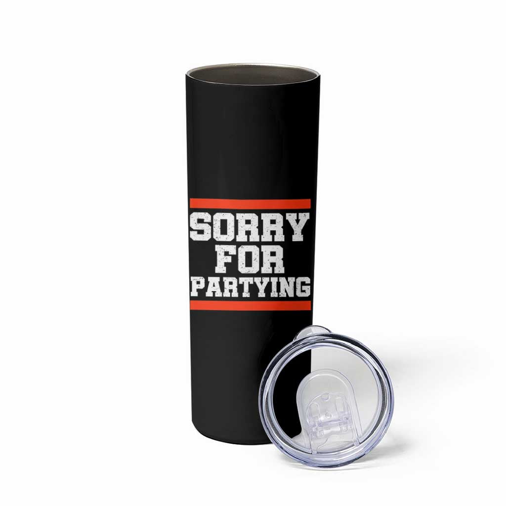 Sorry For Partying Skinny Tumbler Funny Present - Wonder Print Shop