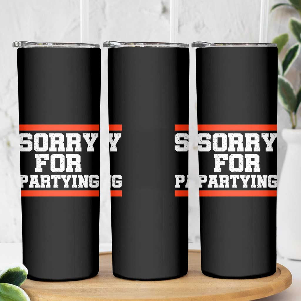 Sorry For Partying Skinny Tumbler Funny Present - Wonder Print Shop