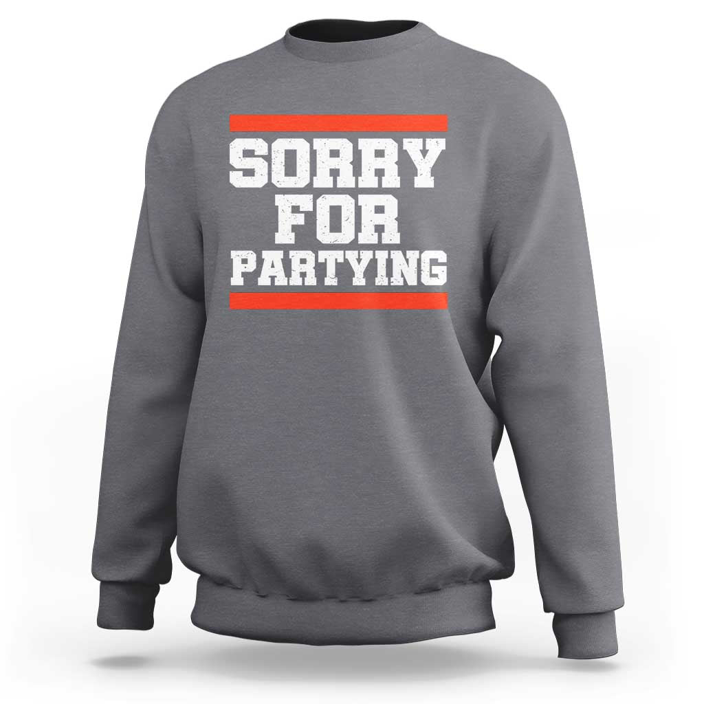 Sorry For Partying Sweatshirt Funny Present - Wonder Print Shop