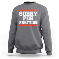Sorry For Partying Sweatshirt Funny Present - Wonder Print Shop