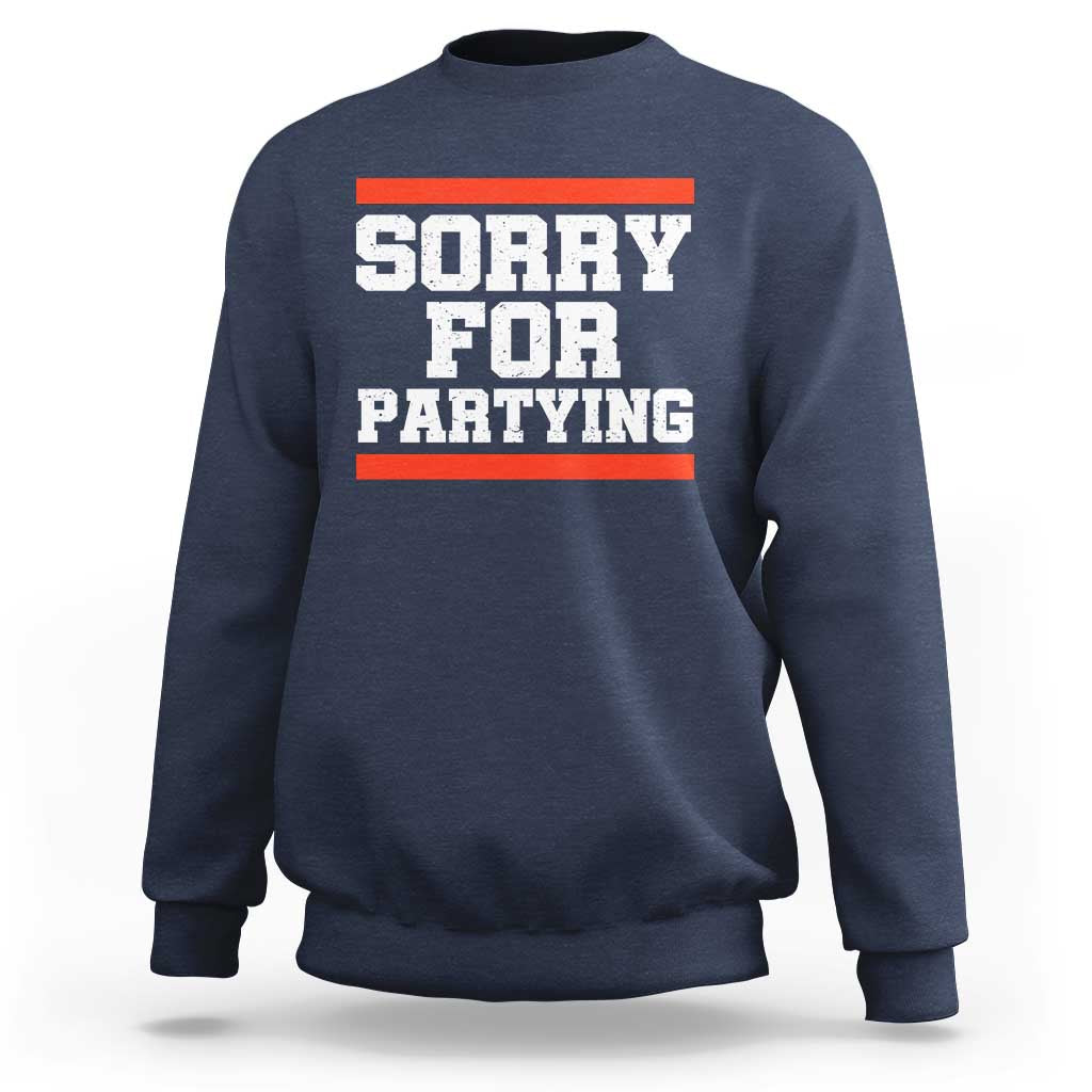Sorry For Partying Sweatshirt Funny Present - Wonder Print Shop