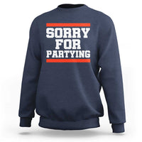 Sorry For Partying Sweatshirt Funny Present - Wonder Print Shop