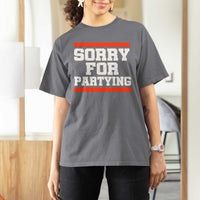 Sorry For Partying T Shirt For Women Funny Present - Wonder Print Shop