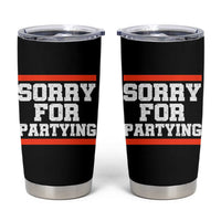 Sorry For Partying Tumbler Cup Funny Present - Wonder Print Shop