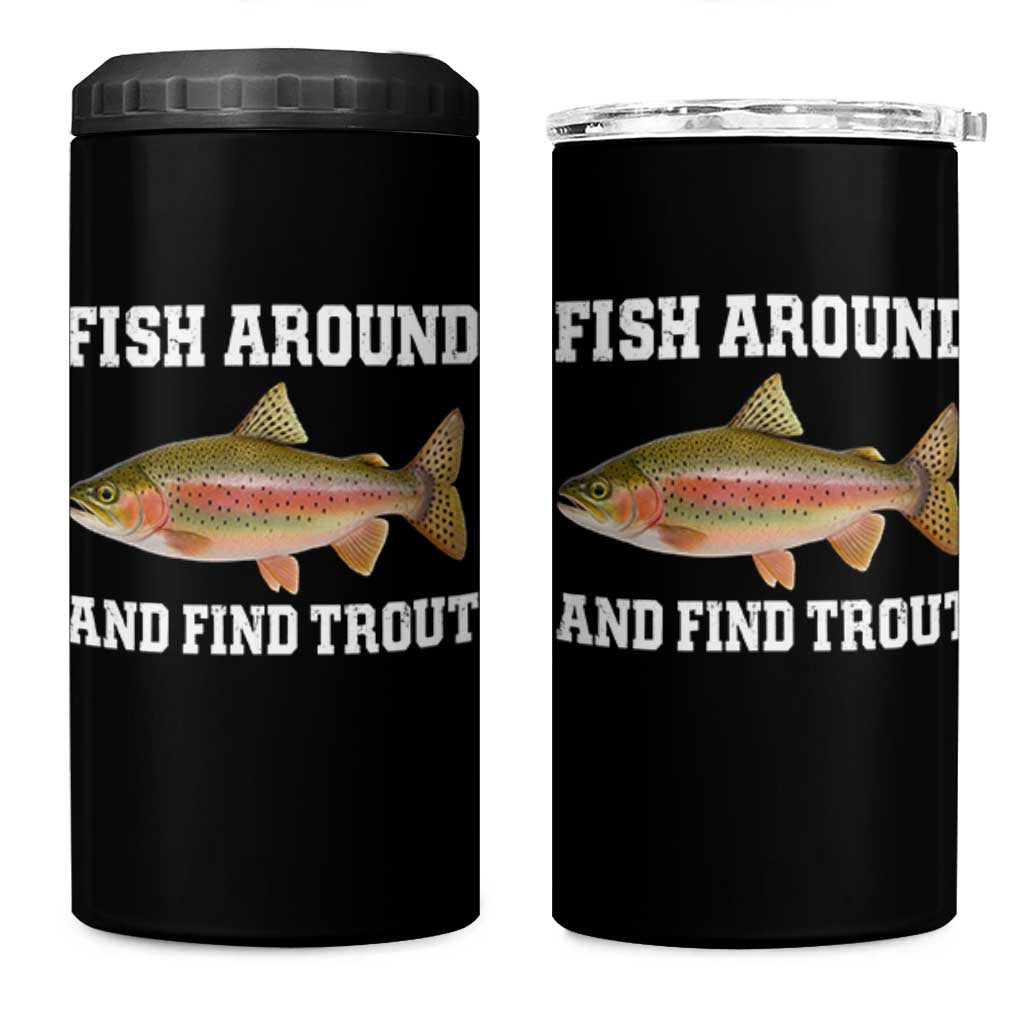 Fish Around and Find Trout 4 in 1 Can Cooler Tumbler Fishing Meme Punny Pun Dad Joke Fisherman Gift - Wonder Print Shop