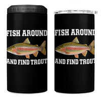 Fish Around and Find Trout 4 in 1 Can Cooler Tumbler Fishing Meme Punny Pun Dad Joke Fisherman Gift - Wonder Print Shop