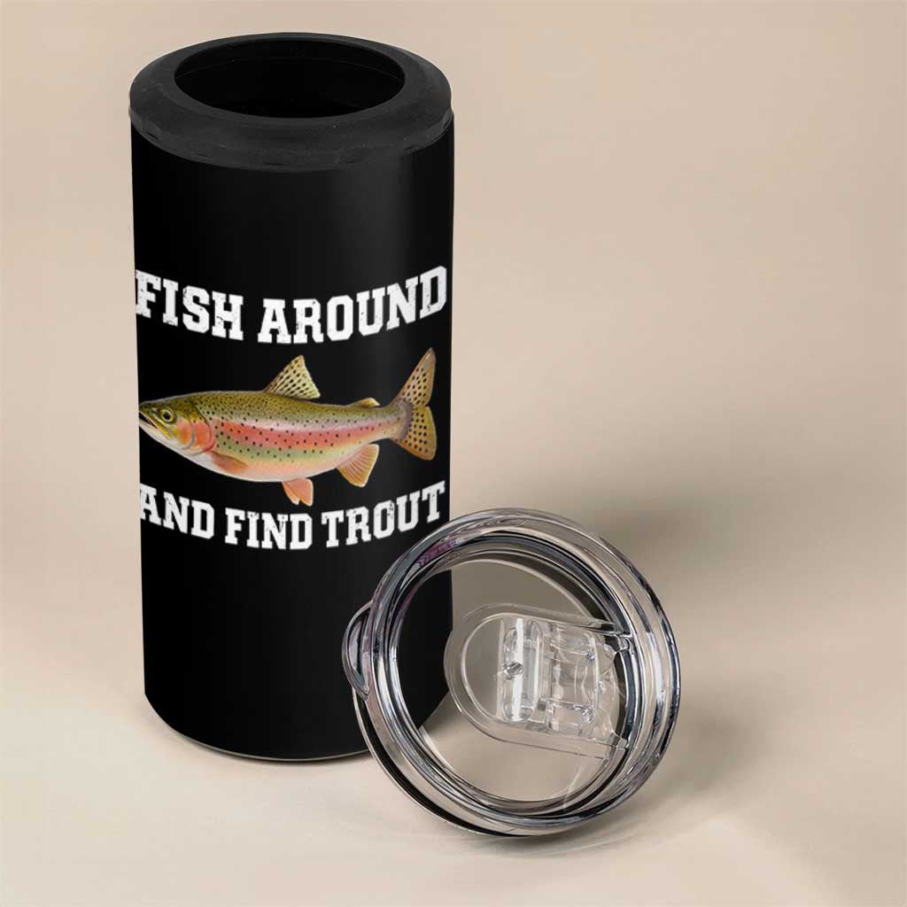Fish Around and Find Trout 4 in 1 Can Cooler Tumbler Fishing Meme Punny Pun Dad Joke Fisherman Gift - Wonder Print Shop