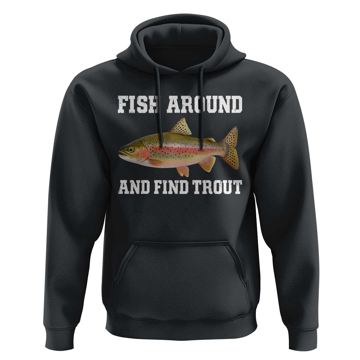 Fish Around and Find Trout Hoodie Fishing Meme Punny Pun Dad Joke Fisherman Gift - Wonder Print Shop