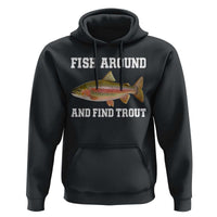 Fish Around and Find Trout Hoodie Fishing Meme Punny Pun Dad Joke Fisherman Gift - Wonder Print Shop