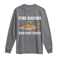 Fish Around and Find Trout Long Sleeve Shirt Fishing Meme Punny Pun Dad Joke Fisherman Gift - Wonder Print Shop