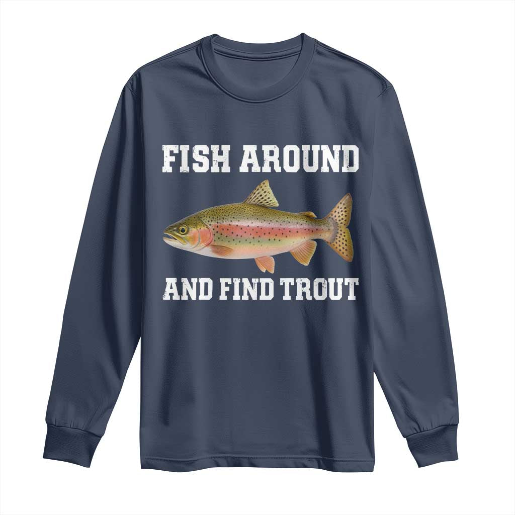 Fish Around and Find Trout Long Sleeve Shirt Fishing Meme Punny Pun Dad Joke Fisherman Gift - Wonder Print Shop
