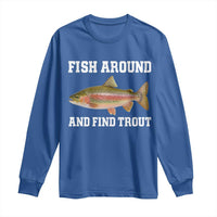 Fish Around and Find Trout Long Sleeve Shirt Fishing Meme Punny Pun Dad Joke Fisherman Gift - Wonder Print Shop