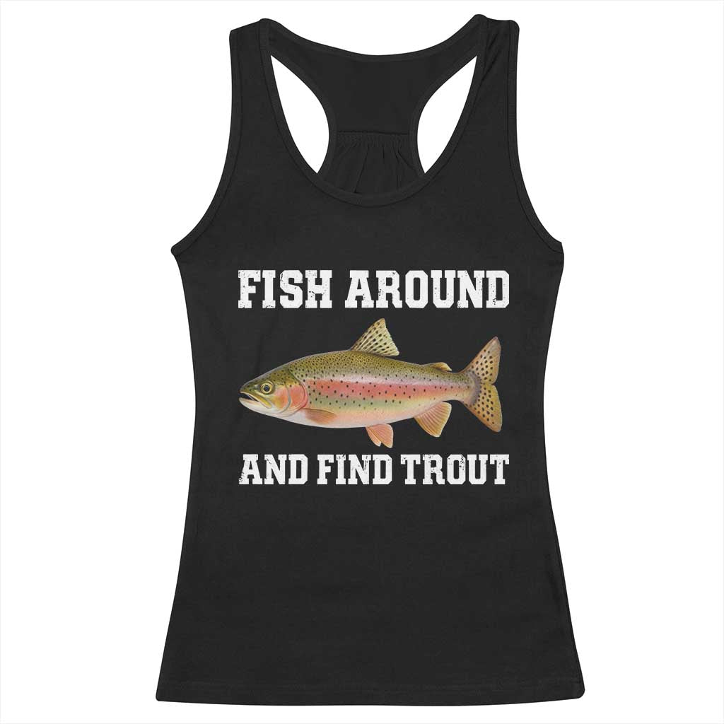 Fish Around and Find Trout Racerback Tank Top Fishing Meme Punny Pun Dad Joke Fisherman Gift - Wonder Print Shop