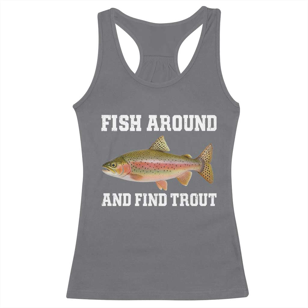 Fish Around and Find Trout Racerback Tank Top Fishing Meme Punny Pun Dad Joke Fisherman Gift - Wonder Print Shop
