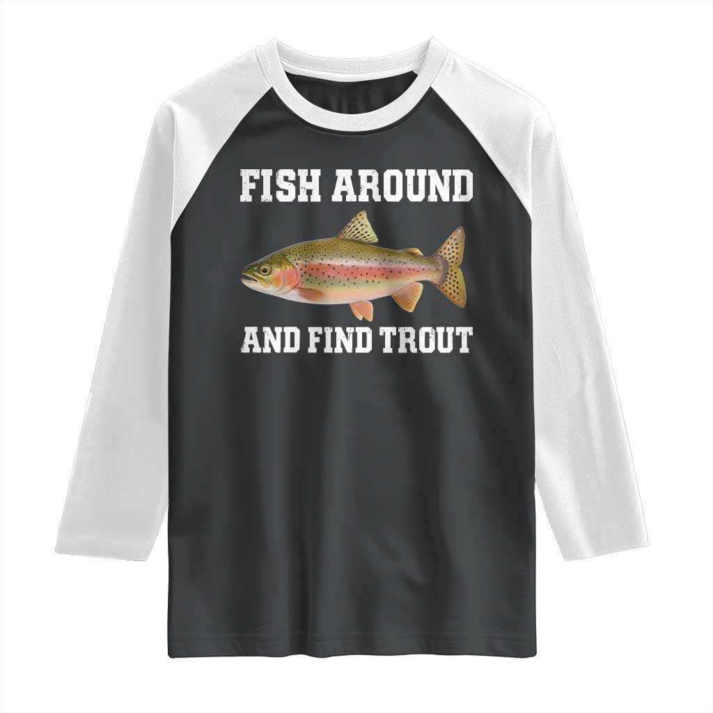 Fish Around and Find Trout Raglan Shirt Fishing Meme Punny Pun Dad Joke Fisherman Gift - Wonder Print Shop