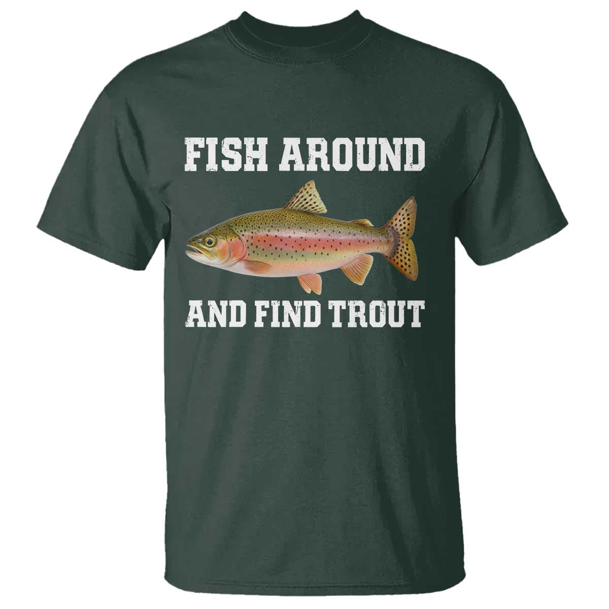 Fish Around and Find Trout T Shirt Fishing Meme Punny Pun Dad Joke Fisherman Gift - Wonder Print Shop