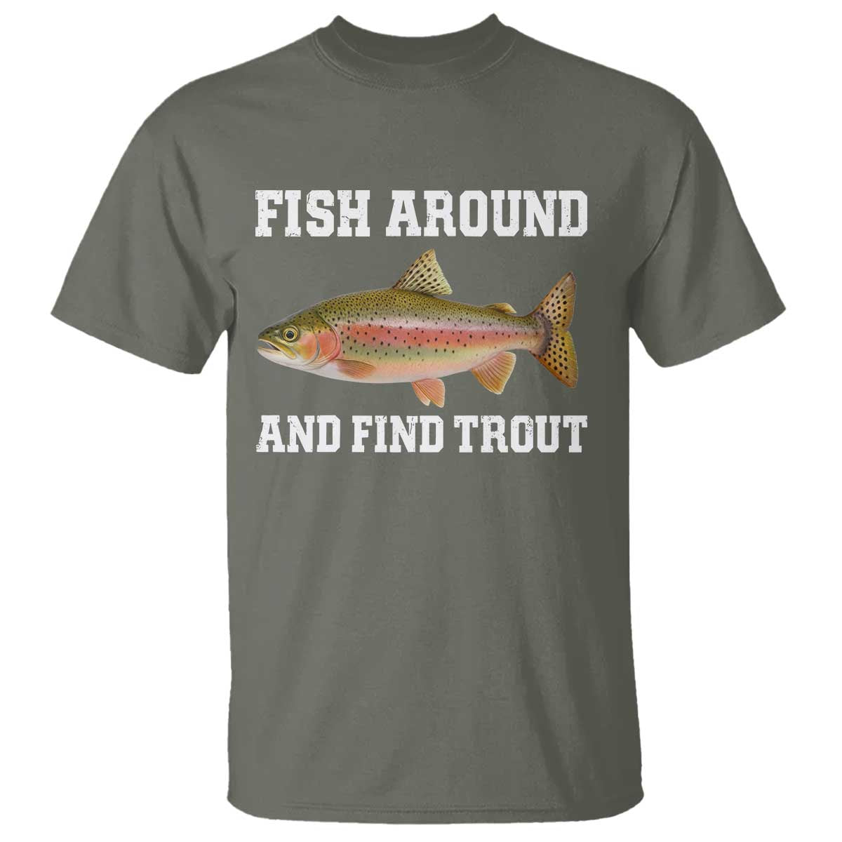 Fish Around and Find Trout T Shirt Fishing Meme Punny Pun Dad Joke Fisherman Gift - Wonder Print Shop