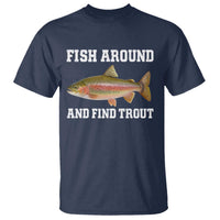 Fish Around and Find Trout T Shirt Fishing Meme Punny Pun Dad Joke Fisherman Gift - Wonder Print Shop