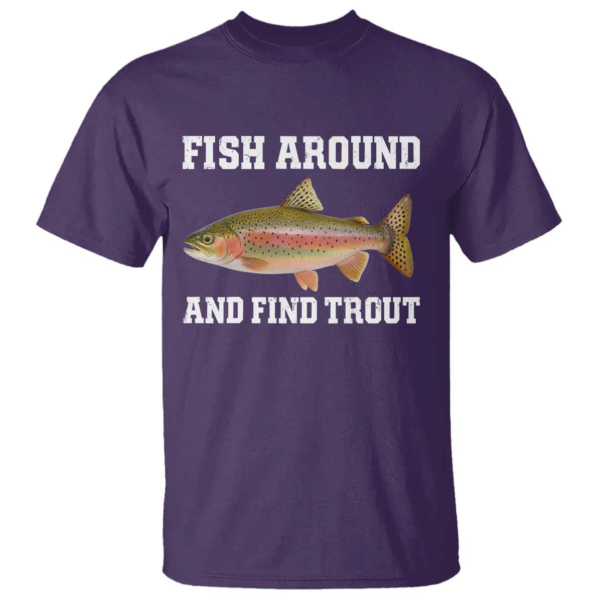 Fish Around and Find Trout T Shirt Fishing Meme Punny Pun Dad Joke Fisherman Gift - Wonder Print Shop
