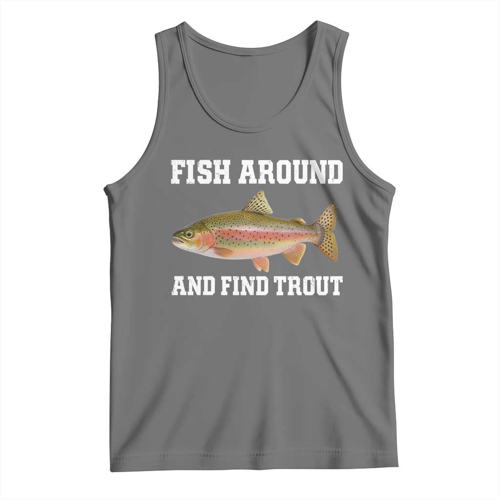 Fish Around and Find Trout Tank Top Fishing Meme Punny Pun Dad Joke Fisherman Gift - Wonder Print Shop