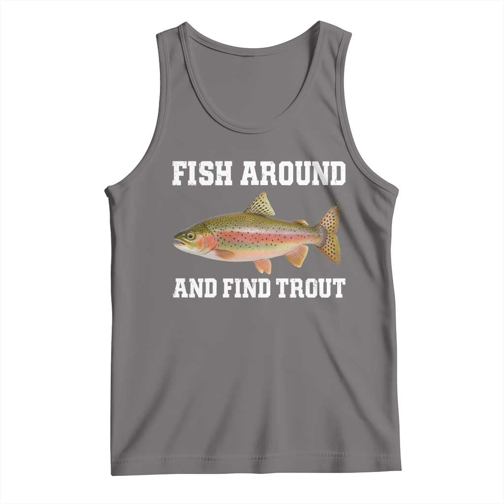 Fish Around and Find Trout Tank Top Fishing Meme Punny Pun Dad Joke Fisherman Gift - Wonder Print Shop