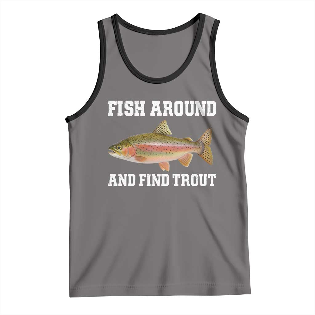 Fish Around and Find Trout Tank Top Fishing Meme Punny Pun Dad Joke Fisherman Gift - Wonder Print Shop