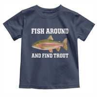 Fish Around and Find Trout Toddler T Shirt Fishing Meme Punny Pun Dad Joke Fisherman Gift - Wonder Print Shop
