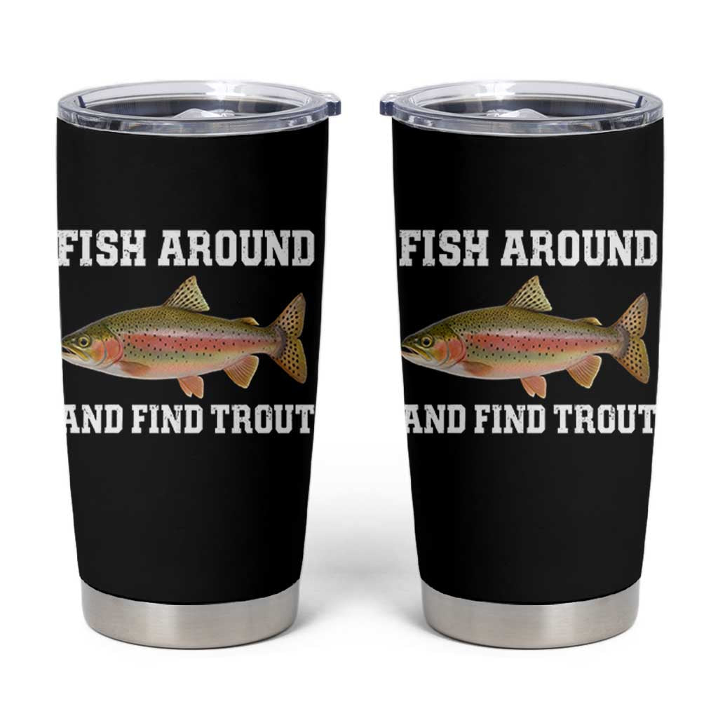 Fish Around and Find Trout Tumbler Cup Fishing Meme Punny Pun Dad Joke Fisherman Gift - Wonder Print Shop
