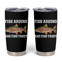 Fish Around and Find Trout Tumbler Cup Fishing Meme Punny Pun Dad Joke Fisherman Gift - Wonder Print Shop