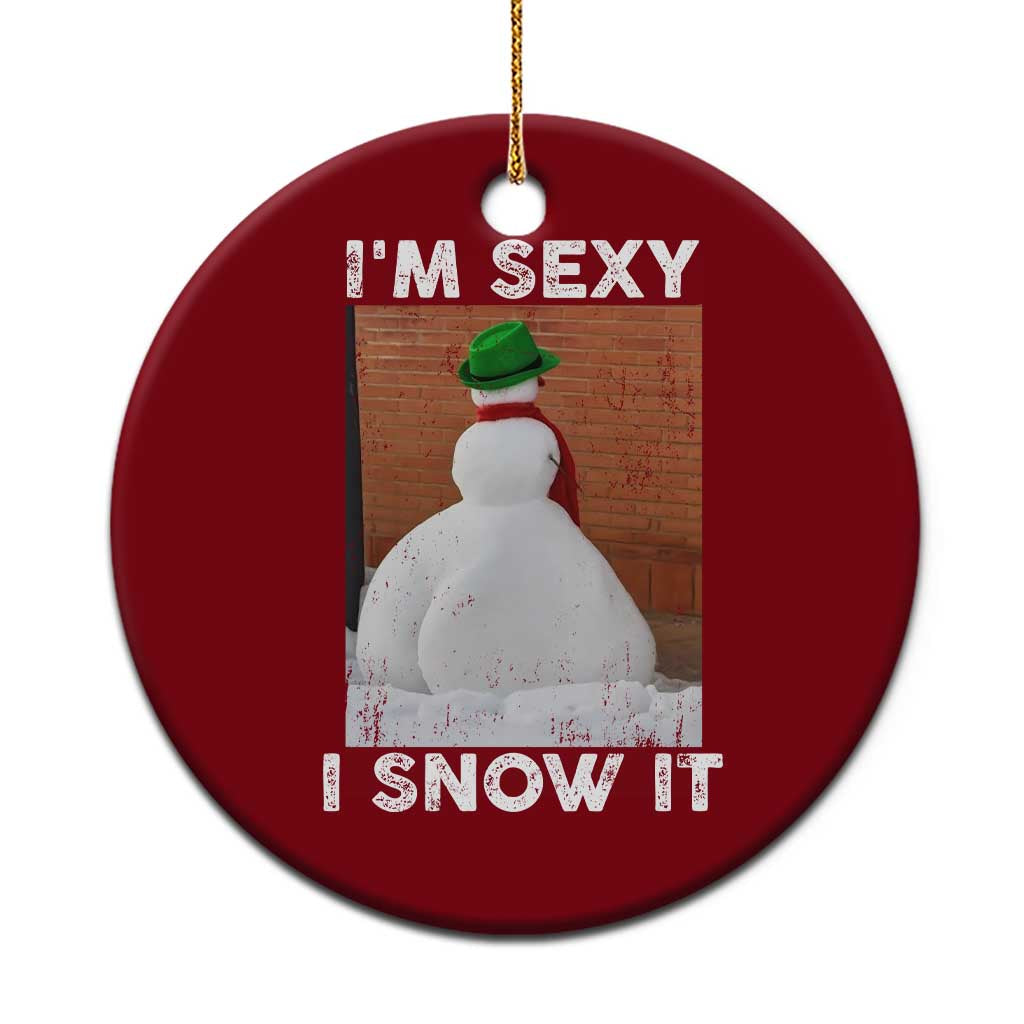 Sarcastic Snowman Ceramic Ornament Funny Christmas I'm Sexy and I Snow It - Wonder Print Shop