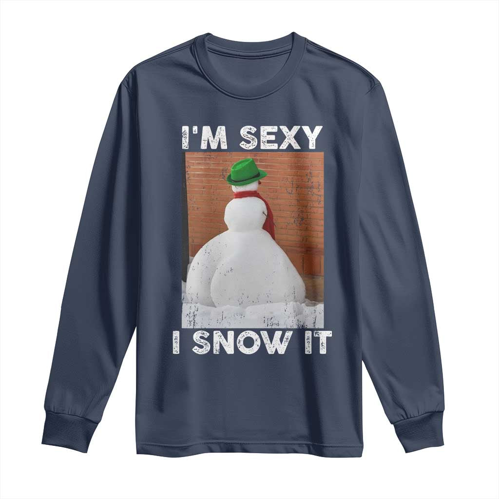 Sarcastic Snowman Long Sleeve Shirt Funny Christmas I'm Sexy and I Snow It - Wonder Print Shop