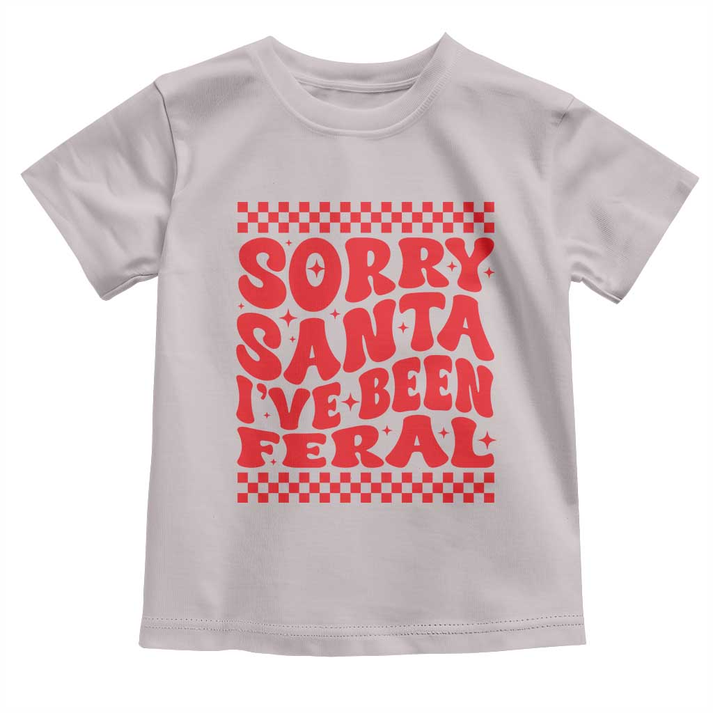 Christmas Baby Toddler T Shirt Sorry Santa I've Been Feral Toddler Kids