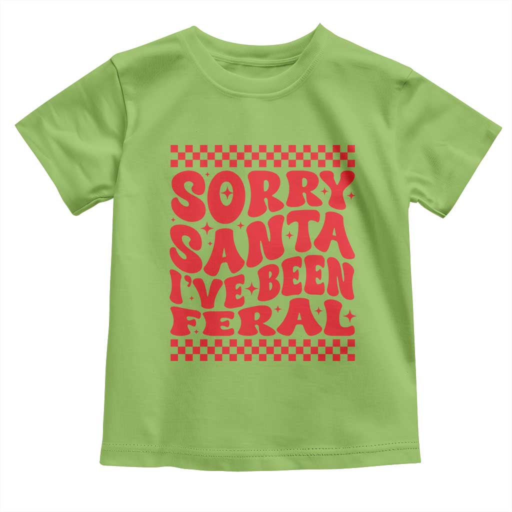 Christmas Baby Toddler T Shirt Sorry Santa I've Been Feral Toddler Kids