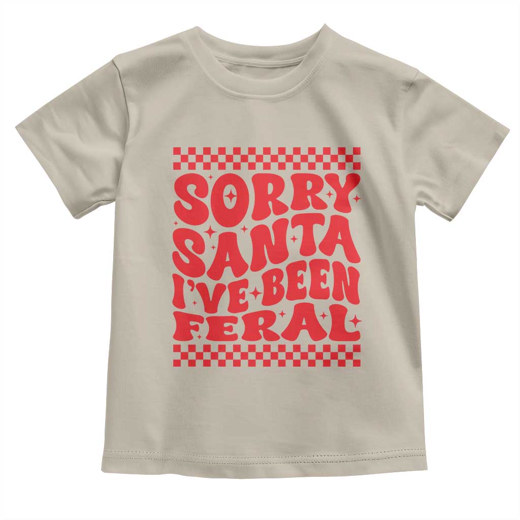 Christmas Baby Toddler T Shirt Sorry Santa I've Been Feral Toddler Kids